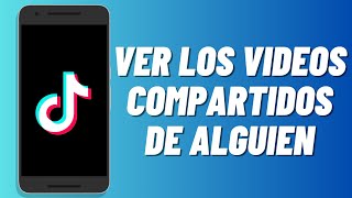 Cómo ver los videos compartidos de alguien en Tiktok [upl. by Rutherford]