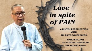 LOVE IN SPITE OF PAIN  A Lenten Recollection with Fr Dave Concepcion on March 29 2023 [upl. by Seaver]