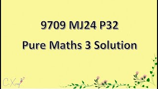 970932MJ24 CAIE Alevel Pure Mathematics 3 Solution [upl. by Imer]