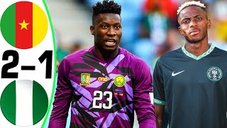 Cameroon vs Nigeria 21  All Goals and Highlights  2024 🔥 ONANA [upl. by Jessi813]