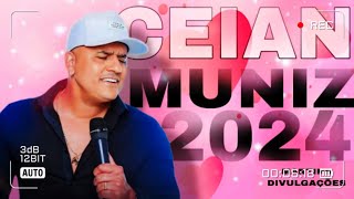 CEIAN MUNIZ ATUALIZOU ABRIL 2024 CD COMPLETO MÚSICAS NOVAS TOP10 SOFRÊNCIA DE MILHÕES 2024 [upl. by Eceinhoj]