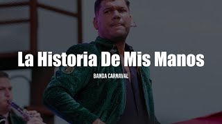 Banda Carnaval  La Historia De Mis Manos LETRA [upl. by Ahsam]