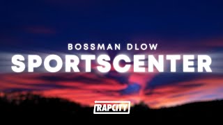 BossMan Dlow  SportsCenter Lyrics [upl. by Formenti871]