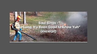 Saul Sings  “So Long It’s Been Good to Know Yuh” Excerpt [upl. by Alicea]