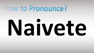 How to Pronounce Naivete [upl. by Eicnahc]