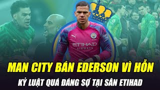 MAN CITY BÁN EDERSON NGAY LẬP TỨC VÌ HỖN VỚI PEP KỶ LUẬT QUÁ ĐÁNG SỢ TẠI SÂN ETIHAD [upl. by Ellerey410]