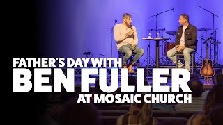 Fathers Day with Ben Fuller  Mosaic Church  Clarksville TN [upl. by Acessej]