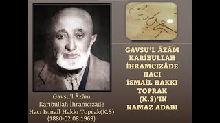 GAVSUL AZAM KARİBULLAH İHRAMCIZADE İSMAİL HAKKI TOPRAK Hzlerinin NAMAZ ADABI [upl. by Coffeng]