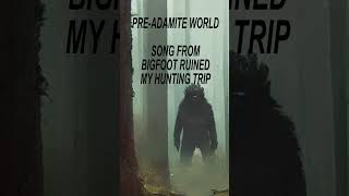 PreAdamite World  Song from Bigfoot Ruined My Hunting Trip [upl. by Elmore]