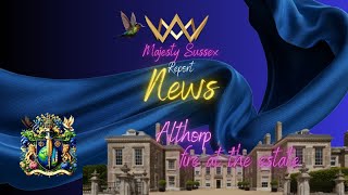 Majesty Sussex Report  ALTHORP  Fire at the Estate  Warning Shot [upl. by Fitton]